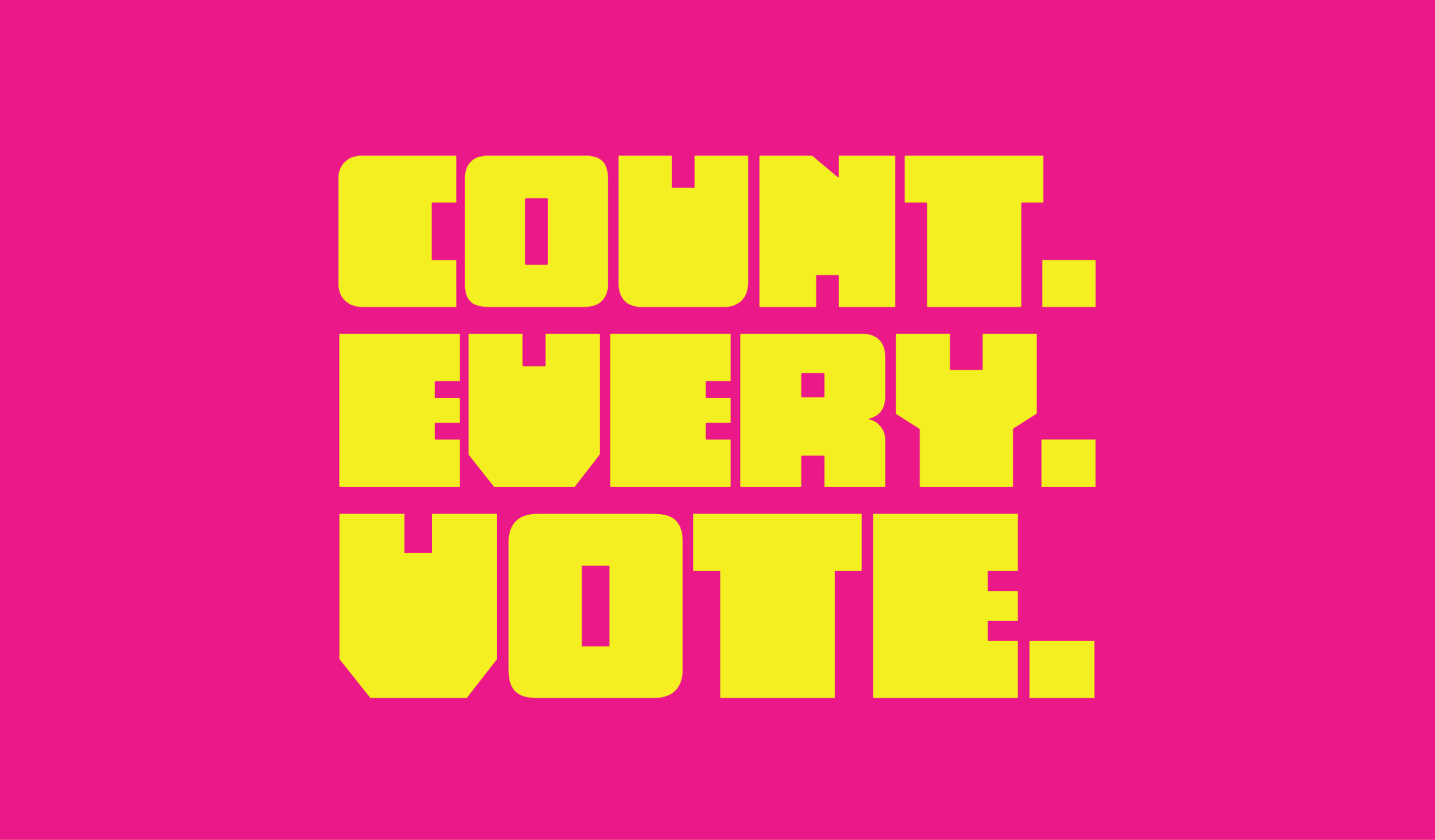Every Vote Counts Every Vote Counts