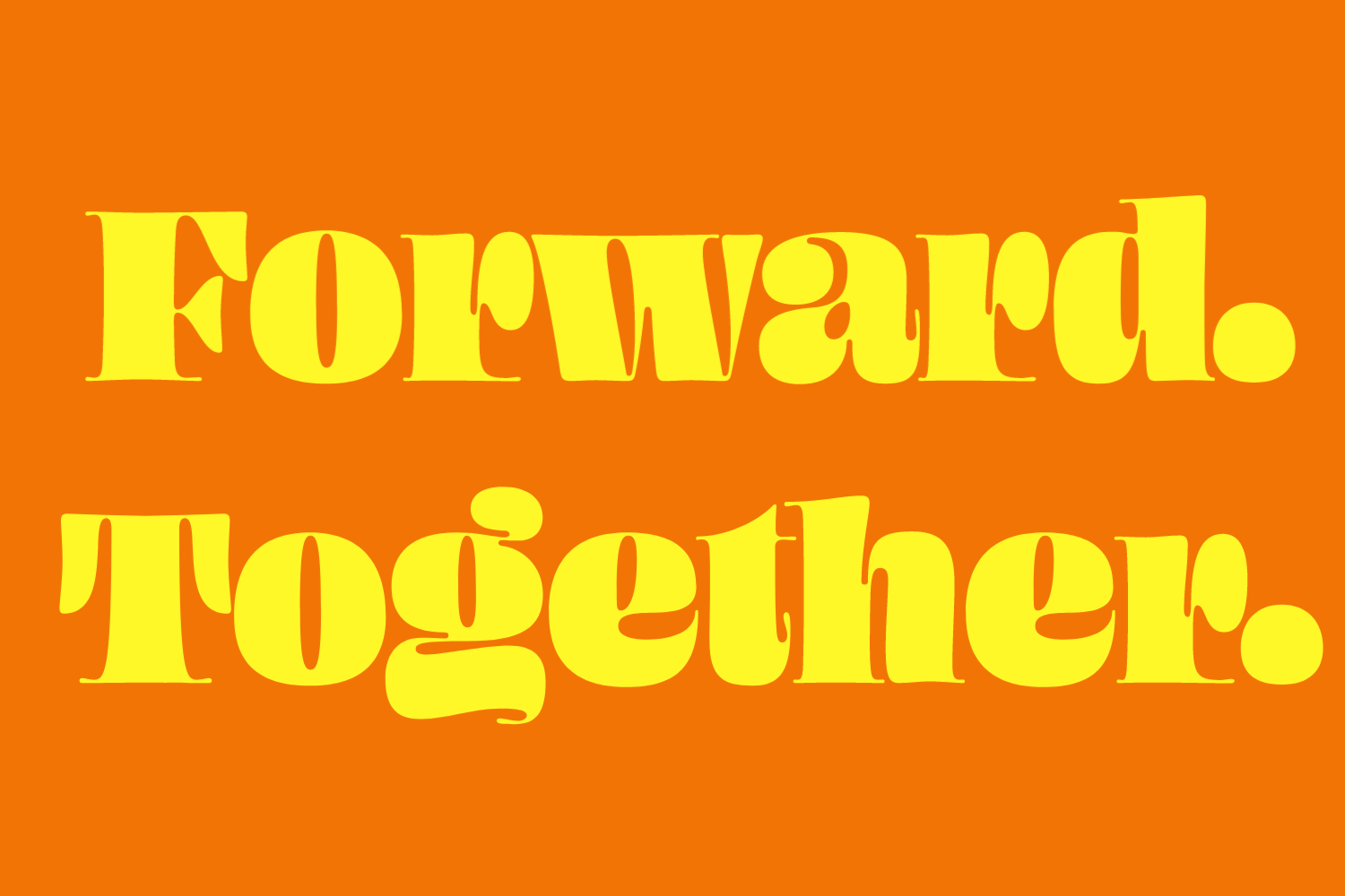 Forward. Together. Forward. Together.